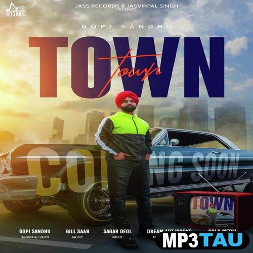 Town-Ft-Gill-Saab Gopi Sandhu mp3 song lyrics
